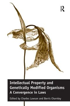 portada Intellectual Property and Genetically Modified Organisms: A Convergence in Laws (en Inglés)