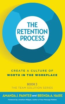 portada The Retention Process: Create a Culture of Worth in the Workplace (en Inglés)