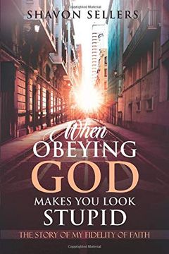 portada When Obeying god Makes you Look Stupid: The Story of my Fidelity of Faith (in English)