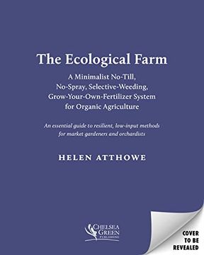 portada The Ecological Farm: A Minimalist No-Till, No-Spray, Selective-Weeding, Grow-Your-Own-Fertilizer System for Organic Agriculture (en Inglés)