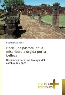 portada Hacia una pastoral de la misericordia urgida por la belleza: Horizontes para una teología del cambio de época (Spanish Edition)