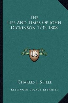 portada the life and times of john dickinson 1732-1808 (in English)