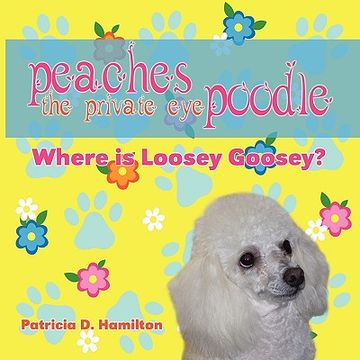 portada peaches the private eye poodle: where is loosey goosey? (en Inglés)