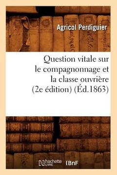 portada Question Vitale Sur Le Compagnonnage Et La Classe Ouvrière (2e Édition) (Éd.1863) (en Francés)