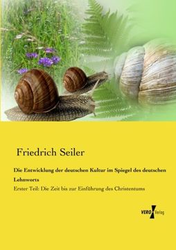 portada Die Entwicklung der deutschen Kultur im Spiegel des deutschen Lehnworts: Erster Teil: Die Zeit bis zur Einführung des Christentums (Volume 1) (German Edition)