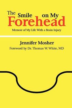 portada the smile on my forehead: memoir of my life with a brain injury (en Inglés)