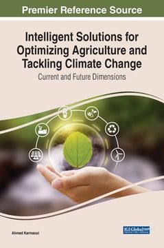portada Intelligent Solutions for Optimizing Agriculture and Tackling Climate Change: Current and Future Dimensions (en Inglés)