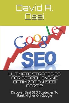 portada Ultimate Strategies for Search Engine Optimization (Seo) Part 2: Discover Best SEO Strategies To Rank Higher On Google (in English)