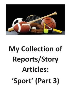 portada My Collection of Reports/Story Articles: 'Sport' (Part 3) (en Inglés)