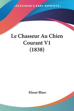 portada Le Chasseur Au Chien Courant V1 (1838) (en Francés)