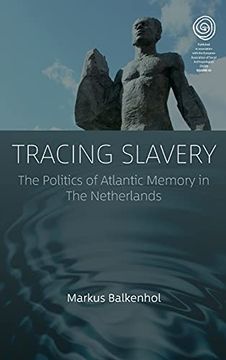 portada Tracing Slavery: The Politics of Atlantic Memory in the Netherlands: 43 (Easa Series, 43) (en Inglés)