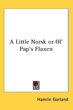 portada a little norsk or ol' pap's flaxen (en Inglés)