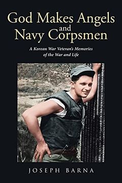 portada God Makes Angels and Navy Corpsmen: A Korean war Veteran'S Memories of the war and Life (en Inglés)