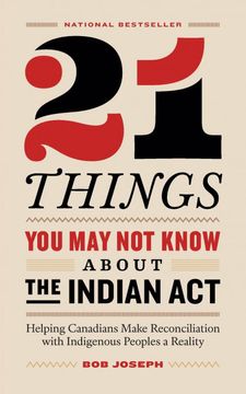 portada 21 Things you may not Know About the Indian Act: Helping Canadians Make Reconciliation With Indigenous Peoples a Reality (en Inglés)