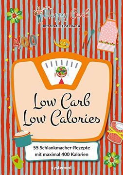 portada Happy Carb: Low Carb? Low Calories: 55 Schlankmacher-Rezepte mit Maximal 400 Kalorien. Kochbuch mit Kohlenhydratarmen High-Protein-Gerichten zum Abnehmen für Frühstück, Mittagessen, Abendessen (in German)