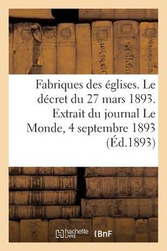 portada Fabriques Des Églises. Le Décret Du 27 Mars 1893. Extrait Du Journal Le Monde, 4 Septembre 1893 (en Francés)