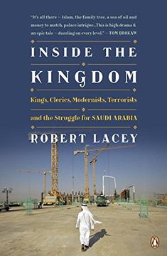 portada Inside the Kingdom: Kings, Clerics, Modernists, Terrorists, and the Struggle for Saudi Arabia (in English)