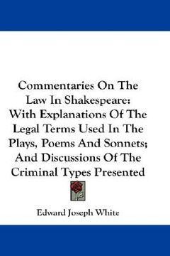 portada commentaries on the law in shakespeare: with explanations of the legal terms used in the plays, poems and sonnets; and discussions of the criminal typ