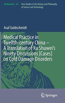 portada Medical Practice in Twelfth-Century China – a Translation of xu Shuwei’S Ninety Discussions [Cases] on Cold Damage Disorders (Archimedes) (en Inglés)