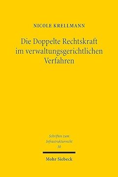 portada Die Doppelte Rechtskraft Im Verwaltungsgerichtlichen Verfahren: Rechtfertigung Und Folgen Einer Abschliessenden Gerichtlichen Feststellung Der Mangel (in German)