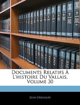 portada Documents Relatifs À L'histoire Du Vallais, Volume 30 (en Francés)