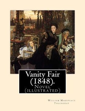 portada Vanity Fair (1848). By: William Makepeace Thackeray (illustrated): Vanity Fair is an English novel by William Makepeace Thackeray which follow (in English)