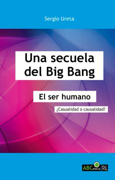 portada Una Secuela del big Bang. El ser Humano: Casualidad o Causalidad? (in Spanish)