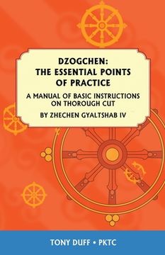 portada Dzogchen: The Essential Points of Practice: A Manual of Basic Instructions on Thorough Cut by Zhechen Gyaltsab (in English)