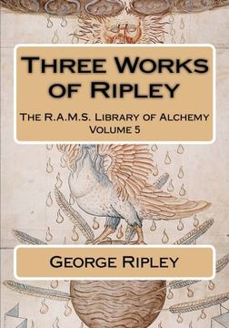 portada Three Works of Ripley: Volume 5 (The R. A. M. S. Library of Alchemy) (en Inglés)