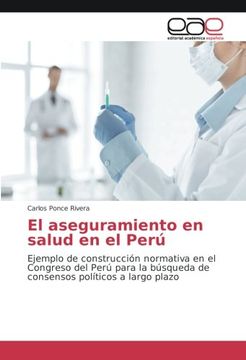 portada El aseguramiento en salud en el Perú: Ejemplo de construcción normativa en el Congreso del Perú para la búsqueda de consensos políticos a largo plazo