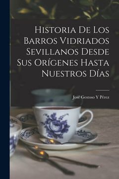 portada Historia de los Barros Vidriados Sevillanos Desde sus Orígenes Hasta Nuestros Días