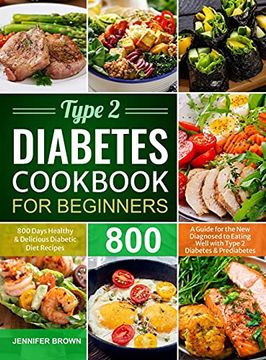 portada Type 2 Diabetes Cookbook for Beginners: 800 Days Healthy and Delicious Diabetic Diet Recipes | a Guide for the new Diagnosed to Eating Well With Type 2 Diabetes and Prediabetes (en Inglés)