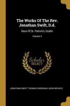 portada The Works Of The Rev. Jonathan Swift, D.d.: Dean Of St. Patrick's, Dublin; Volume 4 (in English)