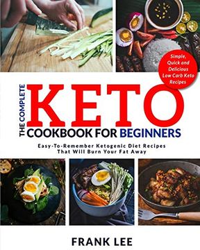 portada The Complete Keto Cookbook for Beginners: Easy-To-Remember Ketogenic Diet Recipes That Will Burn Your fat Away | Simple, Quick and Delicious low Carb Keto Recipes 