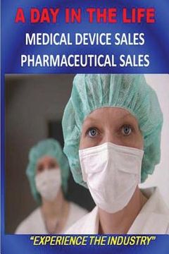 portada A DAY IN THE LIFE - Medical Device Sales and Pharmaceutical Sales (en Inglés)