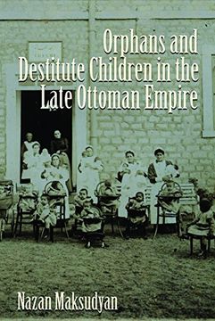portada Orphans and Destitute Children in the Late Ottoman Empire (Gender, Culture, and Politics in the Middle East) (in English)