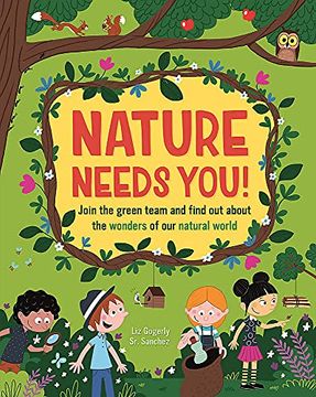 portada Nature Needs You! Join the Green Team and Find out About the Wonders of our Natural World (in English)