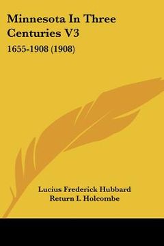 portada minnesota in three centuries v3: 1655-1908 (1908) (en Inglés)