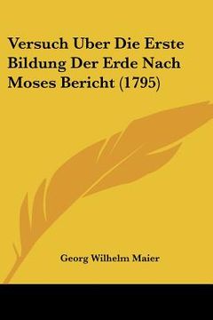 portada Versuch Uber Die Erste Bildung Der Erde Nach Moses Bericht (1795) (en Alemán)