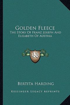 portada golden fleece: the story of franz joseph and elisabeth of austria