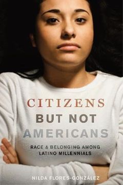 portada Citizens but not Americans: Race and Belonging Among Latino Millennials (Latina (in English)