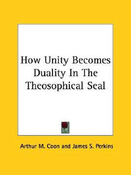 portada how unity becomes duality in the theosophical seal (en Inglés)