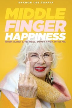 portada Middle Finger Happiness: Work Hard. Live Well. Don't F*ck With Me. (en Inglés)