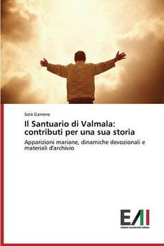 portada Il Santuario di Valmala: contributi per una sua storia: Apparizioni mariane, dinamiche devozionali e materiali d'archivio (Italian Edition)