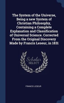 portada The System of the Universe, Being a new System of Christian Philosophy, Containing a Complete Explanation and Classification of Universal Science. Cor (en Inglés)