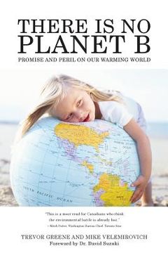 portada There Is No Planet B: Promise And Peril On Our Warming World (en Inglés)