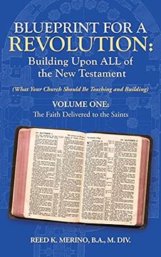 portada Blueprint for a Revolution: Building Upon all of the new Testament - Volume One: (What Your Church Should be Teaching and Building) (en Inglés)