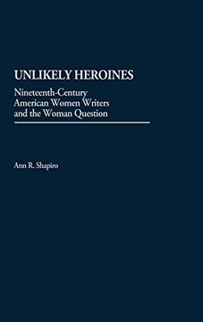 portada Unlikely Heroines: Nineteenth-Century American Women Writers and the Woman Question (en Inglés)