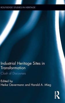 portada Industrial Heritage Sites in Transformation: Clash of Discourses (Routledge Studies in Heritage)