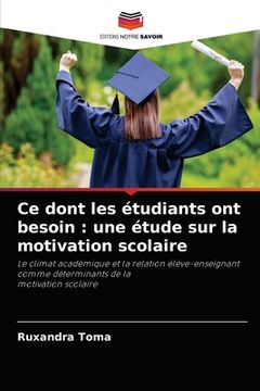portada Ce dont les étudiants ont besoin: une étude sur la motivation scolaire (en Francés)